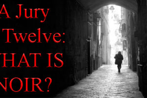 A Jury of Twelve Answers…. “What is Noir?”