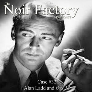 Alan Ladd and Box 13 - The Noir Factory